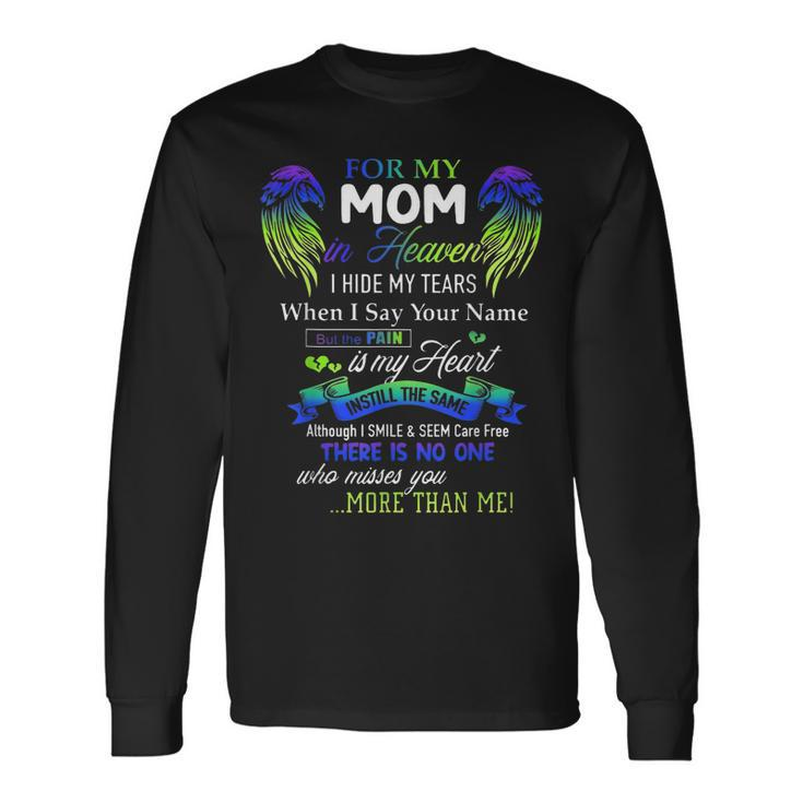 For My Mom In Heaven I Hide My Tears When I Say Your Name Long Sleeve T-Shirt T-Shirt
