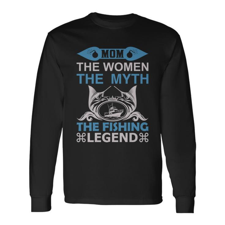 Mom The Women The Myth The Fishing The Legend Long Sleeve T-Shirt