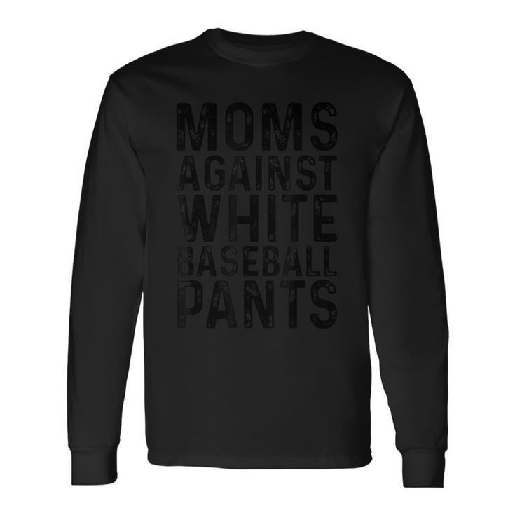 Moms Against White Baseball Pants For Mom Long Sleeve T-Shirt