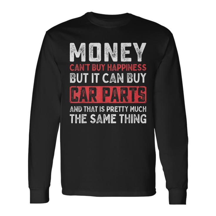 Money Cant Buy Happiness It Can Buy Car Parts Men Long Sleeve T-Shirt
