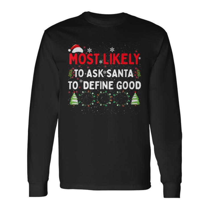 Most Likely To Ask Santa To Define Good Family Christmas  V2 Men Women Long Sleeve T-shirt Graphic Print Unisex