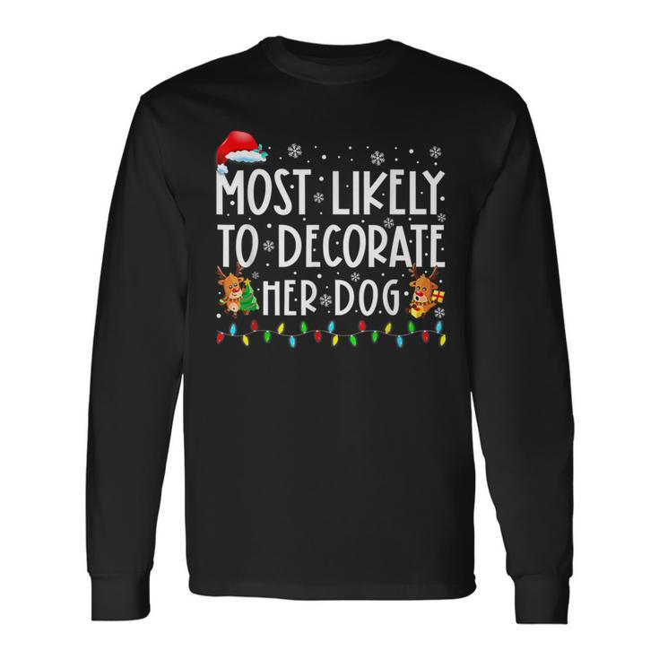 Most Likely To Decorate Her Dog Family Christmas Pajamas Men Women Long Sleeve T-shirt Graphic Print Unisex Gifts ideas