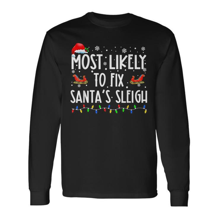 Most Likely To Fix Santa Sleigh Christmas Believe Santa  V3 Men Women Long Sleeve T-shirt Graphic Print Unisex