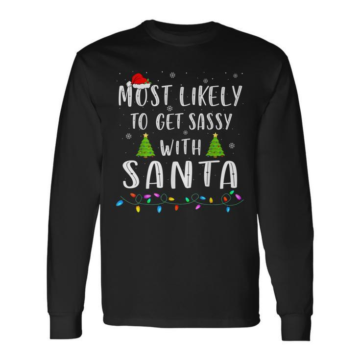 Most Likely To Get Sassy With Santa Xmas Family Christmas  Men Women Long Sleeve T-shirt Graphic Print Unisex