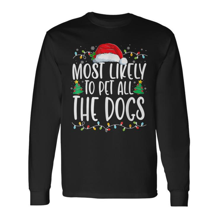 Most Likely To Pet All The Dogs Funny Christmas Dog Lovers Men Women Long Sleeve T-shirt Graphic Print Unisex Gifts ideas