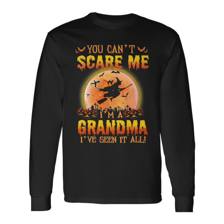 Mother Grandma You Cant Scare Me Im A Grandma Ive Seen It All 163 Mom Grandmother Long Sleeve T-Shirt