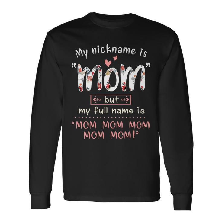 Mother Grandma My Nickname Is Mom Mothers490 Mom Grandmother Long Sleeve T-Shirt
