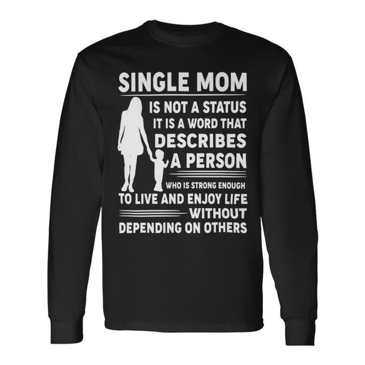 Mother Grandma Single Mom Is Not Status It Is A Word That Describes A Person Who Is Strong Mom Grandmother Long Sleeve T-Shirt Gifts ideas