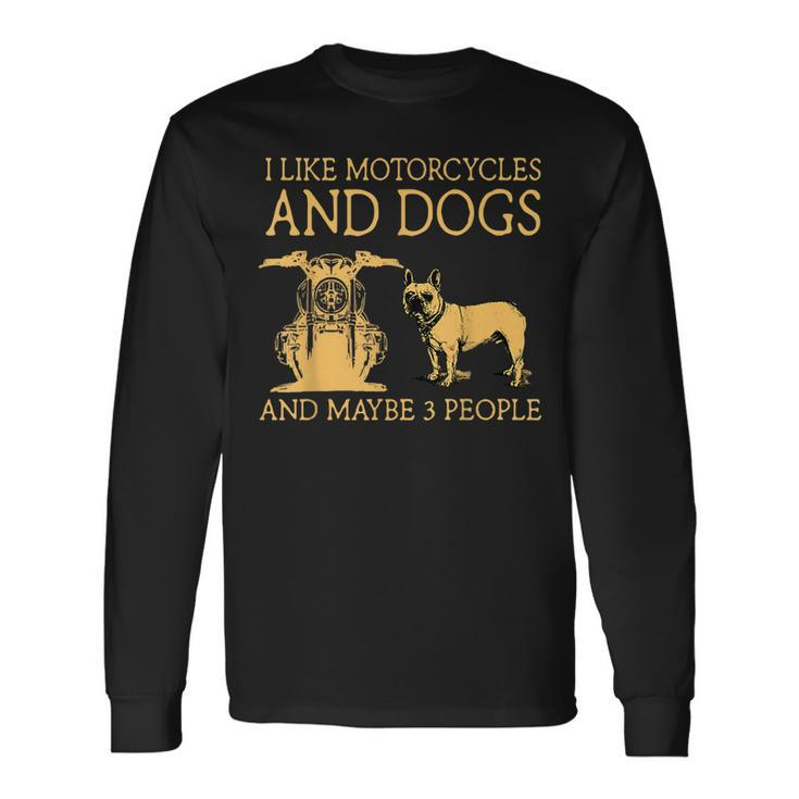 I Like Motorcycles And French Bulldog And Maybe 3 People Long Sleeve T-Shirt