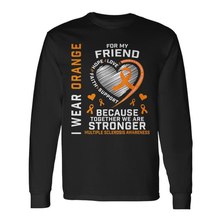 Ms I Wear Orange For My Friend Multiple Sclerosis Awareness Long Sleeve T-Shirt T-Shirt