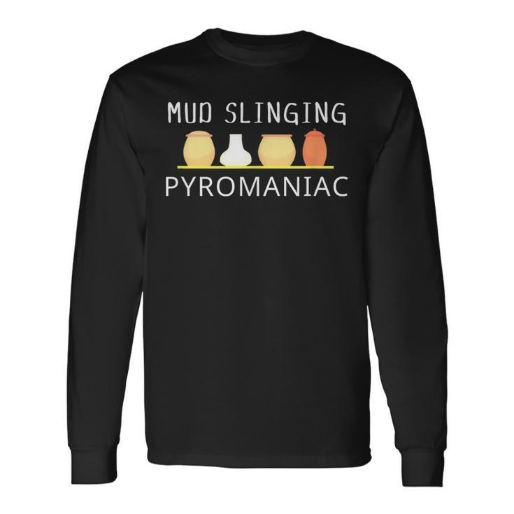 Mud Slinging Pyromaniac Pottery Clay Long Sleeve T-Shirt T-Shirt