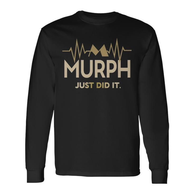 Murph Just Did I V2 Long Sleeve T-Shirt
