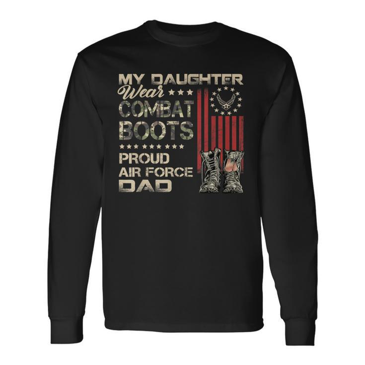 My Daughter Wear Combat Boots Proud Dad Of Air Force Veteran Men Women Long Sleeve T-shirt Graphic Print Unisex Gifts ideas