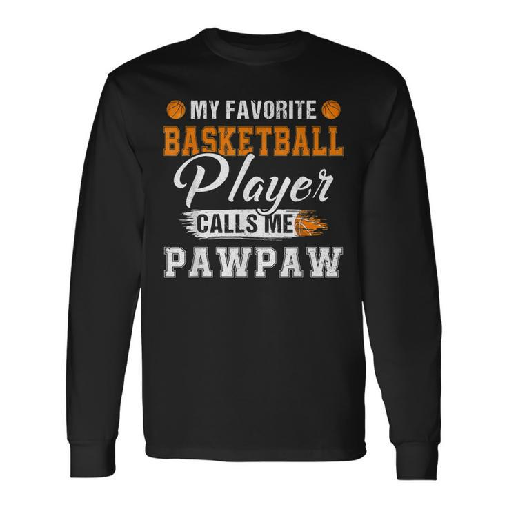 My Favorite Basketball Player Calls Me Pawpaw Fathers Day  Men Women Long Sleeve T-shirt Graphic Print Unisex