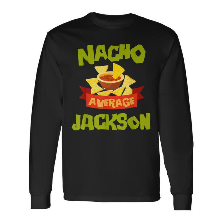 Nacho Average Jackson Birthday Personalized Surname Long Sleeve T-Shirt