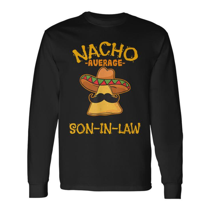 Nacho Average Son-In-Law Mexican Dish Husband Cinco De Mayo Long Sleeve T-Shirt T-Shirt Gifts ideas