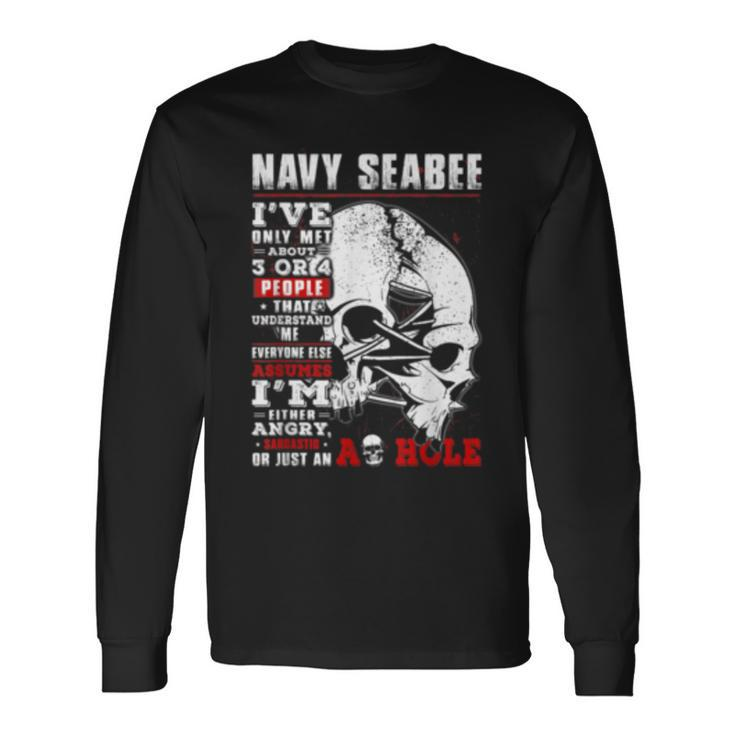Navy Seabee Ive Only Met About 3 Or 4 People That Understand Long Sleeve T-Shirt