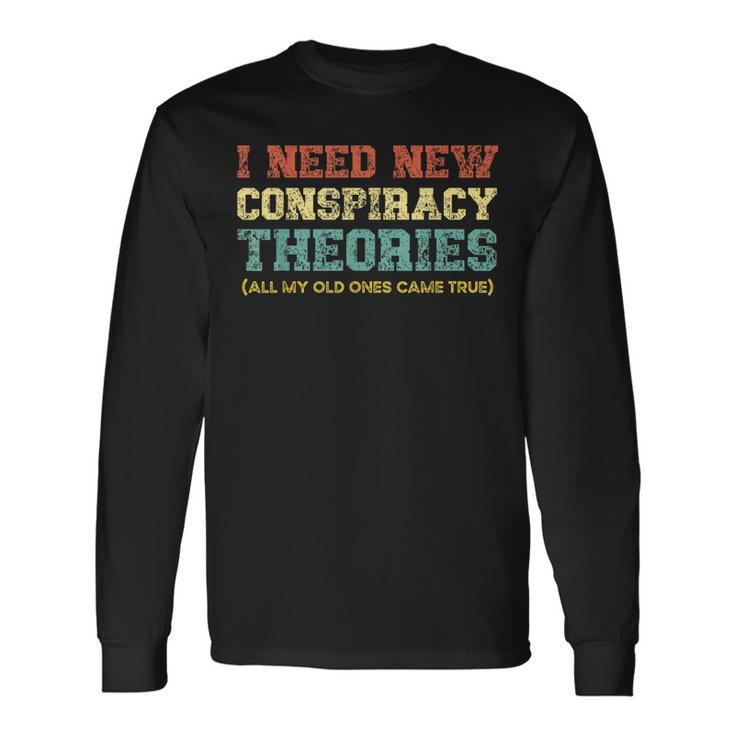 I Need New Conspiracy Theories Conservative Usa Libertarian Long Sleeve T-Shirt T-Shirt
