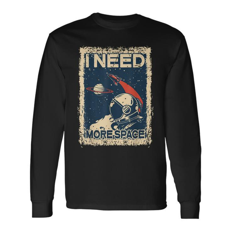 I Need More Space Astronaut Spaceman Spaceship Long Sleeve T-Shirt
