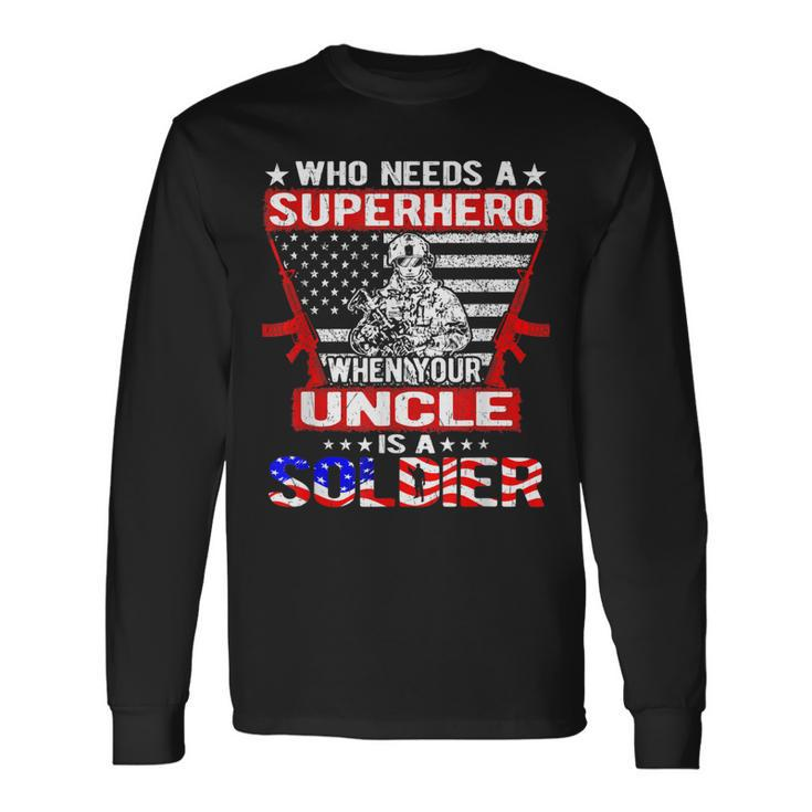 Who Needs Superhero My Uncle Is A Soldier Military Long Sleeve T-Shirt
