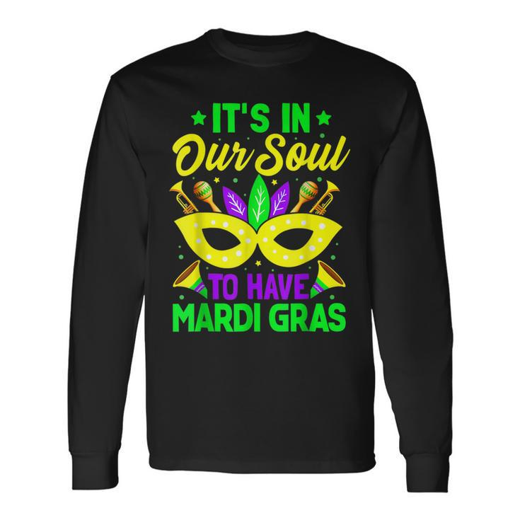 New Orleans Fat Tuesdays Its In Our Soul To Have Mardi Gras Long Sleeve T-Shirt