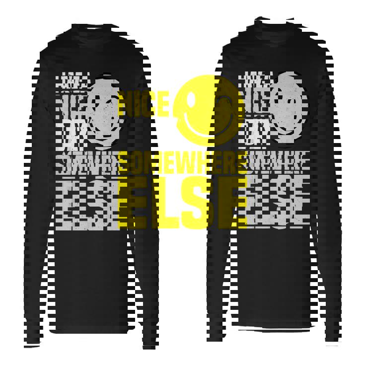 Have A Nice Day Somewhere Else --- Men Women Long Sleeve T-Shirt T-shirt Graphic Print Gifts ideas