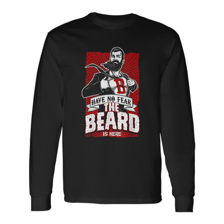Have No Fear The Beard Is Here Know Things Men Women Long Sleeve T-Shirt T-shirt Graphic Print
