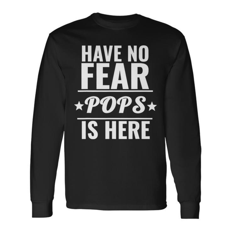 Have No Fear Pops Is Here Dad Father’S Day Long Sleeve T-Shirt