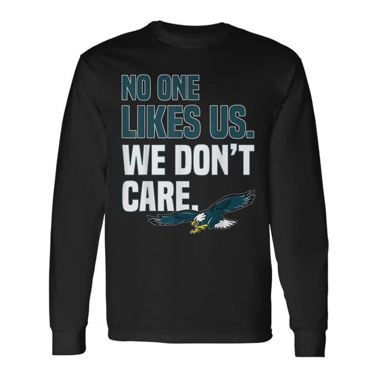 No One Likes Us We Dont Care Philadelphia Philly Fan Long Sleeve T-Shirt Gifts ideas