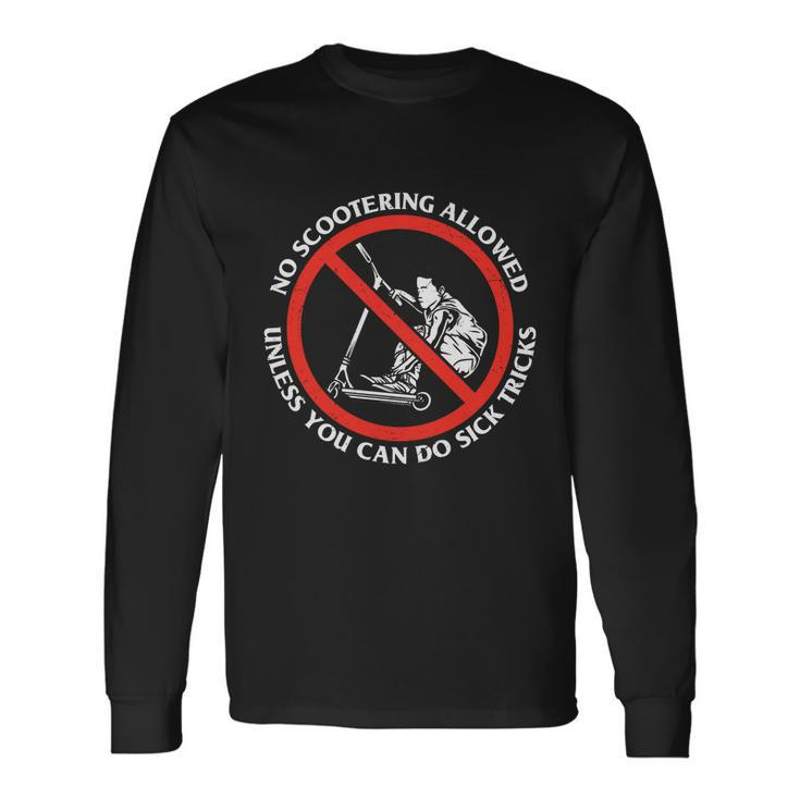 No Scootering Allowed Unless You Can Do Sick Tricks Scooter Plus Size Shirts Long Sleeve T-Shirt