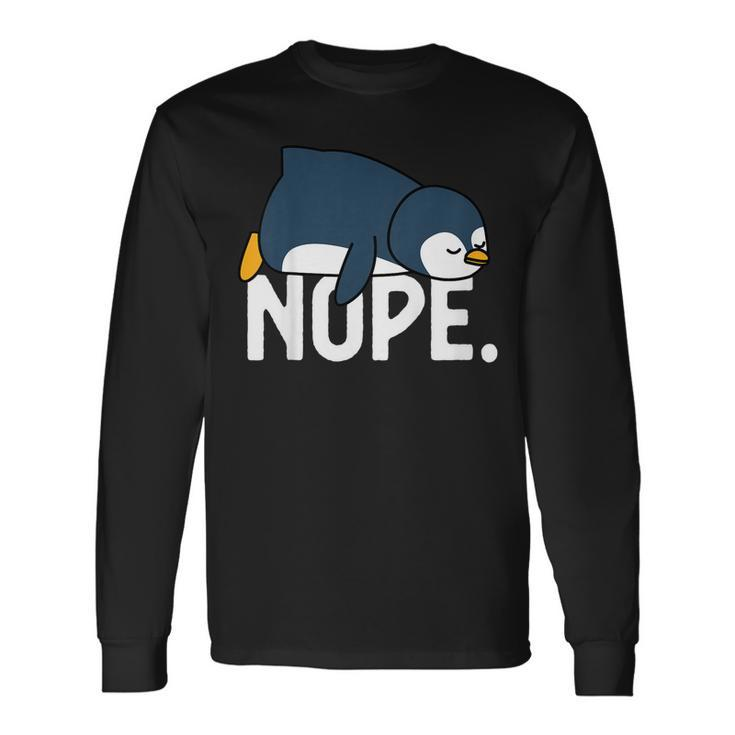 Nope Not Today Lazy Penguin Lover Long Sleeve T-Shirt T-Shirt