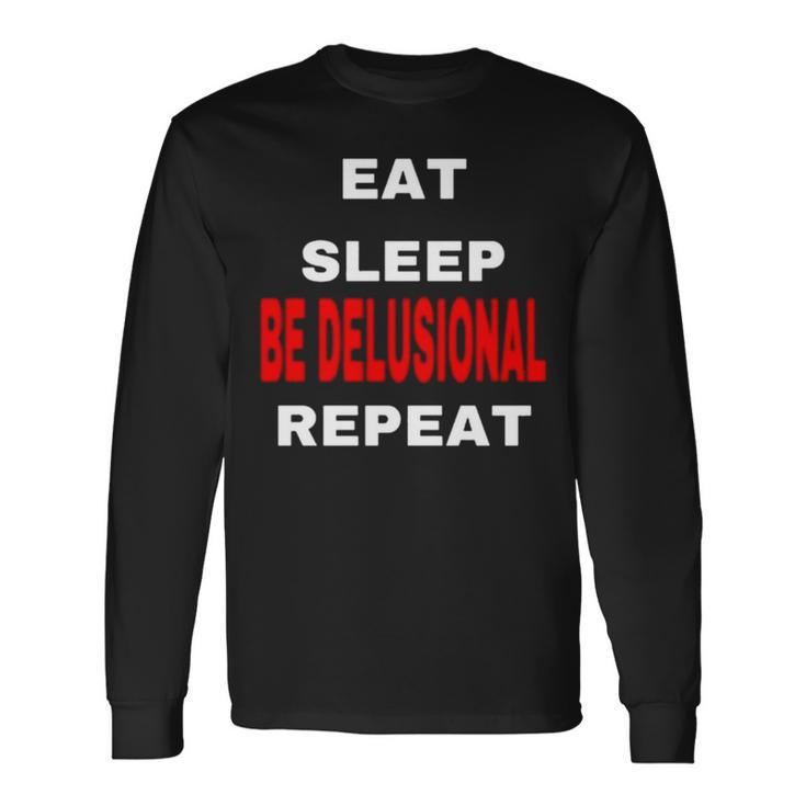 Northstardoll Eat Sleep Be Delusional Repeat Long Sleeve T-Shirt Gifts ideas