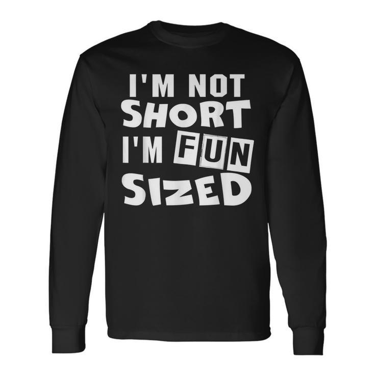 Im Not Short Im Fun Sized Sayings Long Sleeve T-Shirt