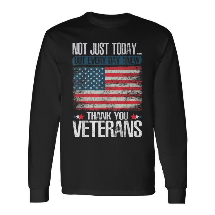 Not Just Today Thank You Veterans Long Sleeve T-Shirt