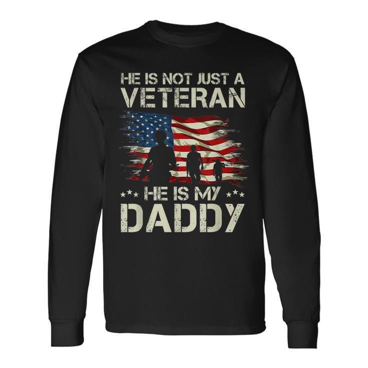 He Is Not Just A Veteran He Is My Daddy Proud Dad Veteran Long Sleeve T-Shirt