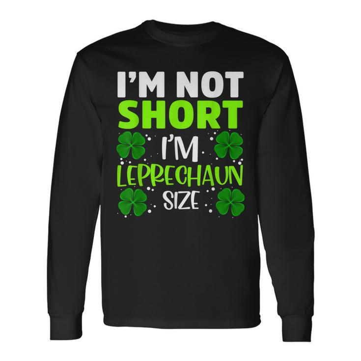 Im Not Short Im Leprechaun Green Shamrock St Patricks Day Long Sleeve T-Shirt