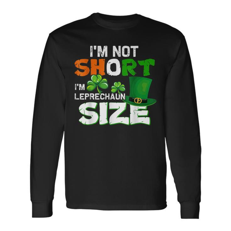 Im Not Short Im Leprechaun Size St Patricks Day Long Sleeve T-Shirt T-Shirt