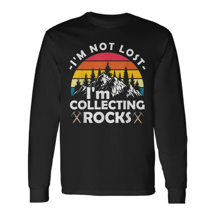 Im Not Lost Im Collecting Rocks Geologist Geode Hunter Long Sleeve T-Shirt T-Shirt Gifts ideas