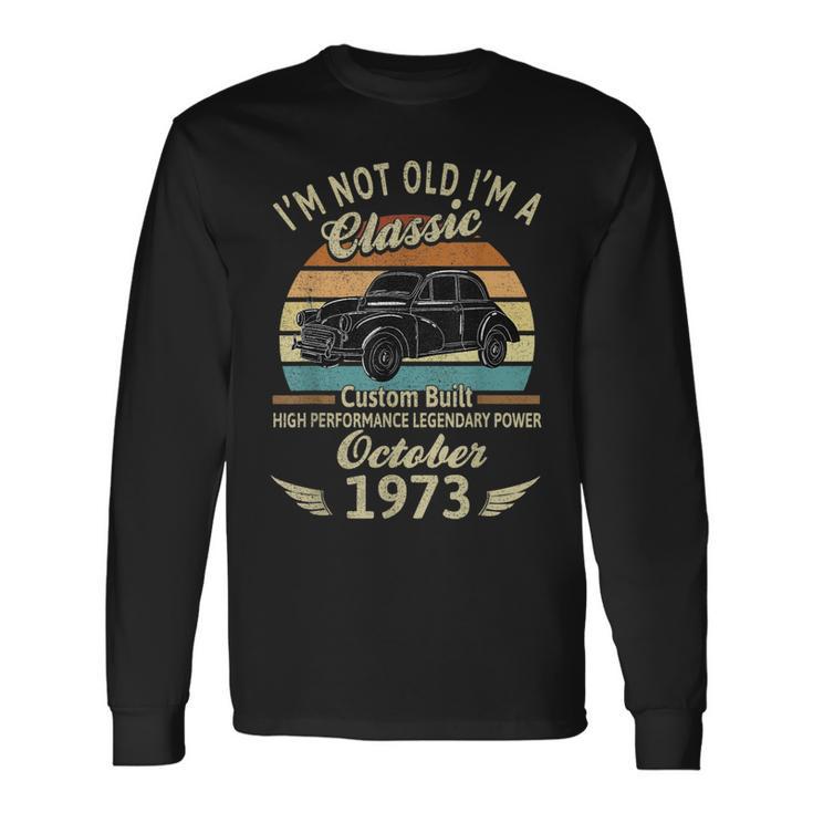 Im Not Old Im A Classic Born In Oktober 1973 Auto-Geburtstag Langarmshirts Geschenkideen