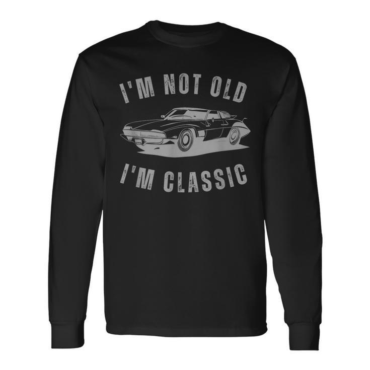 Im Not Old Im Classic Car Graphic Long Sleeve T-Shirt