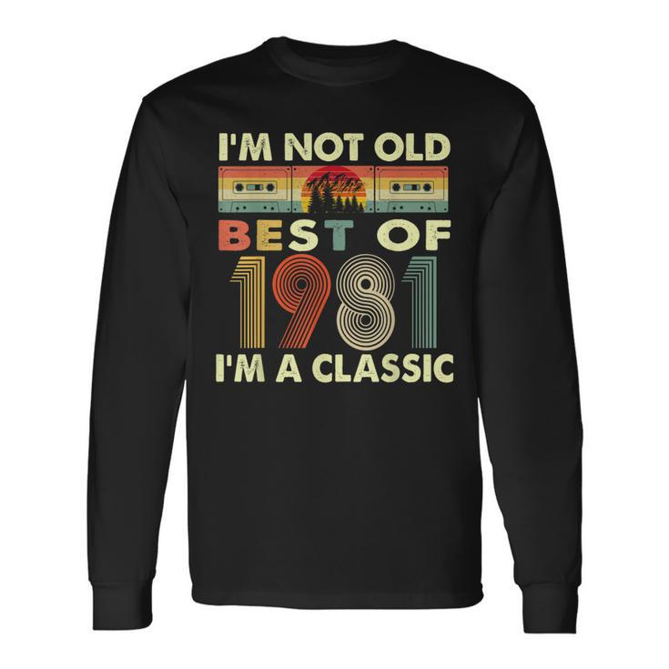 Im Not Old Im A Classic Vintage 1981 41St Birthday Long Sleeve T-Shirt