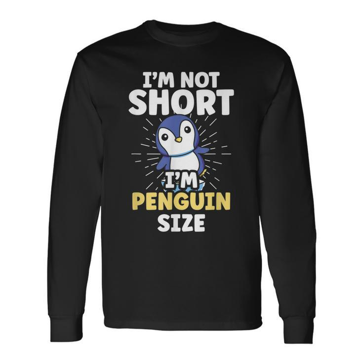 Im Not Short Im Penguin Size Penguins Cute Animal Lover Long Sleeve T-Shirt
