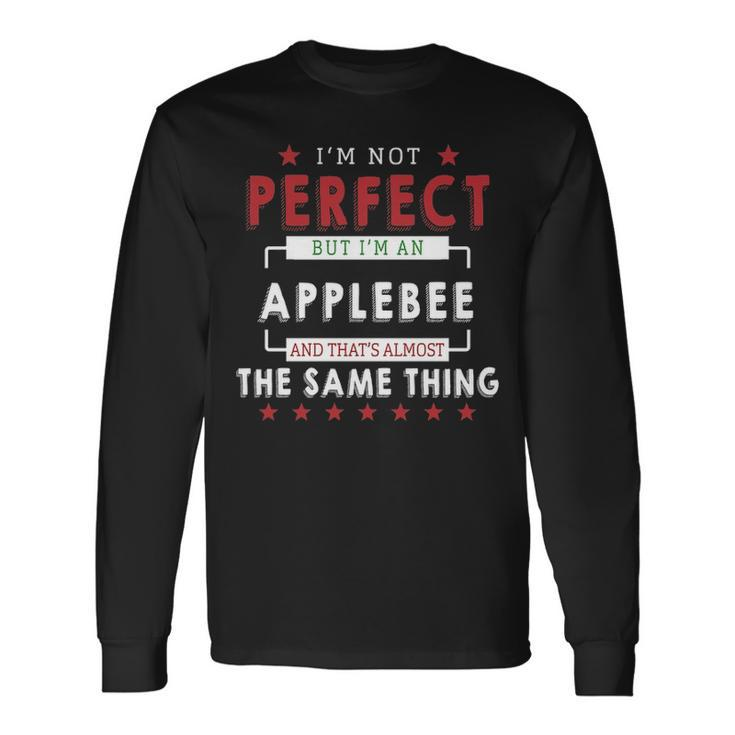 Im Not Perfect But Im An Applebee And Thats Almost The Same Thing Personalized Last Name Long Sleeve T-Shirt