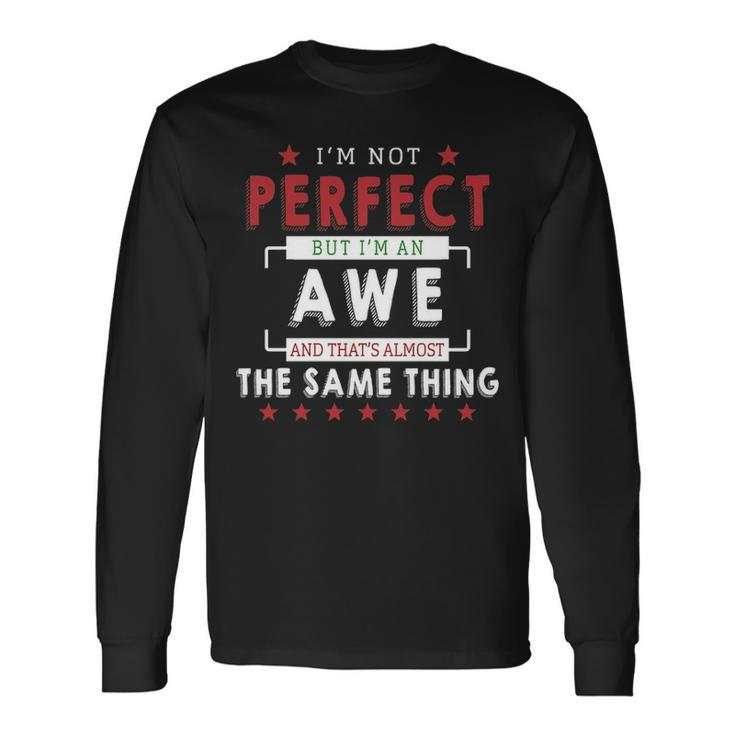 Im Not Perfect But Im An Awe And Thats Almost The Same Thing Personalized Last Name Long Sleeve T-Shirt