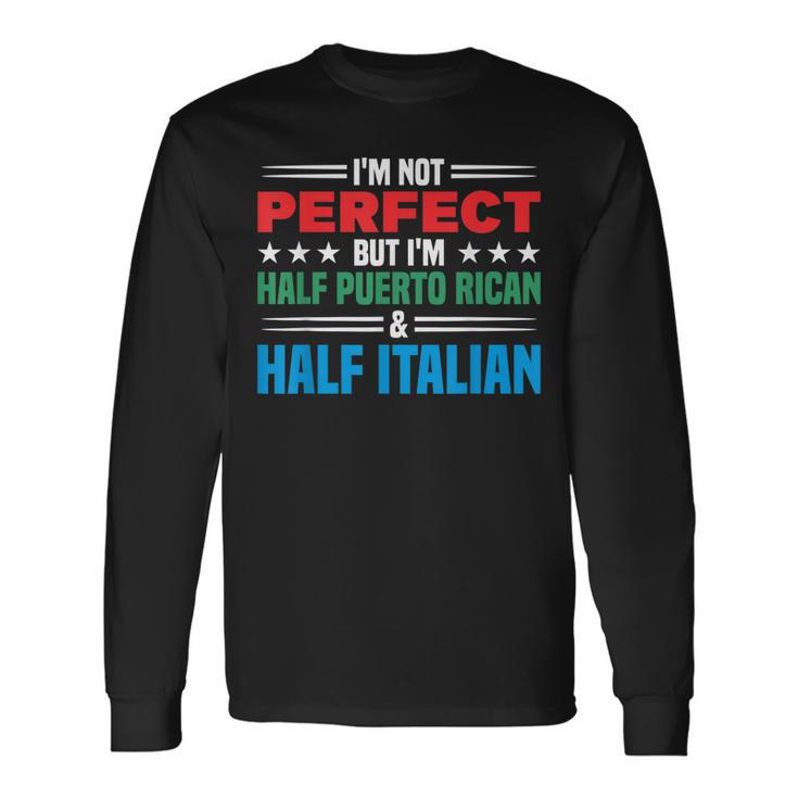 Not Perfect Half Perto Rican & Half Italian Puerto Rican Long Sleeve T-Shirt