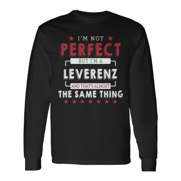 Im Not Perfect But Im A Leverenz And Thats Almost The Same Thing Personalized Last Name Long Sleeve T-Shirt
