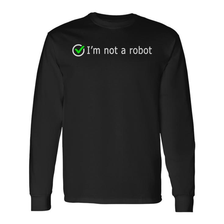 Im Not A Robot Web Internet Quiz Question It Computer Long Sleeve T-Shirt