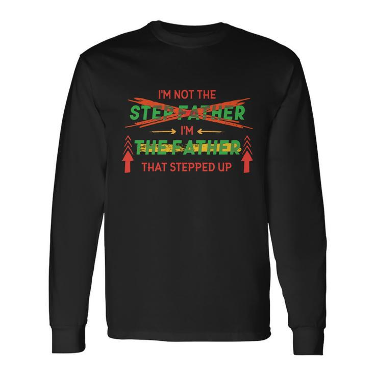 Not The Step Father Quote Long Sleeve T-Shirt