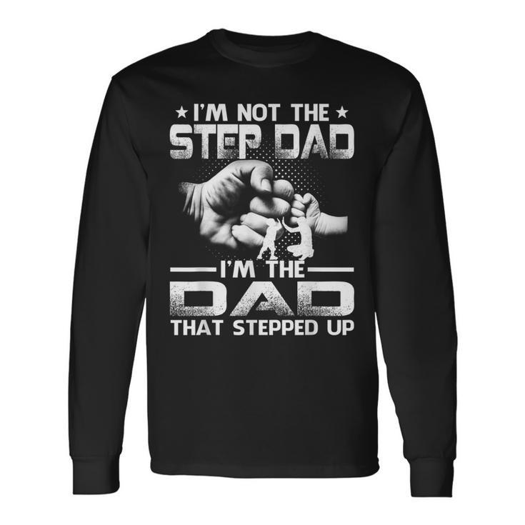 Im Not The Stepdad Im The Dad That Stepped Up Long Sleeve T-Shirt Gifts ideas