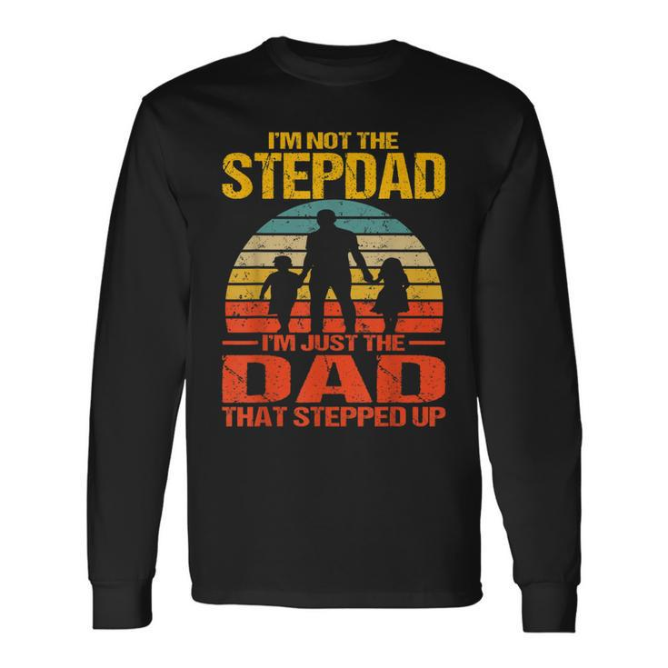 Im Not The Stepdad Im The Just Dad That Stepped Up Vintage Long Sleeve T-Shirt